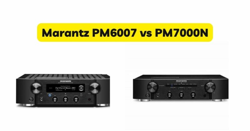 Marantz PM6007 vs PM7000N