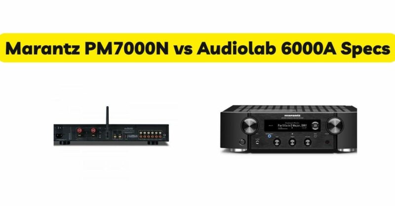 Marantz PM7000N vs Audiolab 6000A Specs