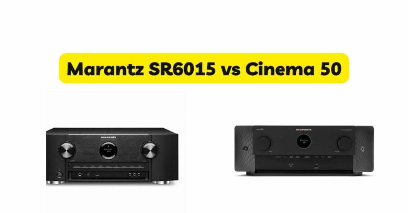 Marantz SR6015 vs Cinema 50