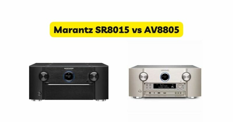 Marantz SR8015 vs AV8805