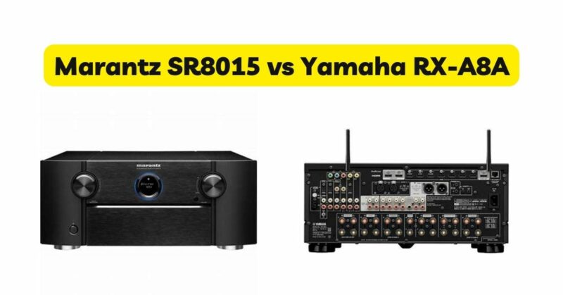 Marantz SR8015 vs Yamaha RX-A8A