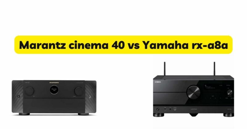 Marantz cinema 40 vs Yamaha rx-a8a