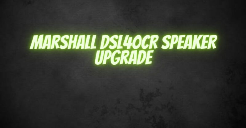 Marshall DSL40CR speaker upgrade