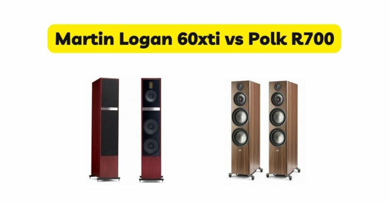 Martin Logan 60xti vs Polk R700