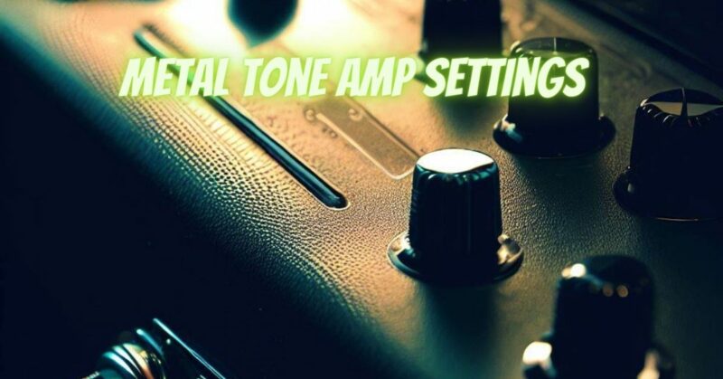 Metal tone amp settings