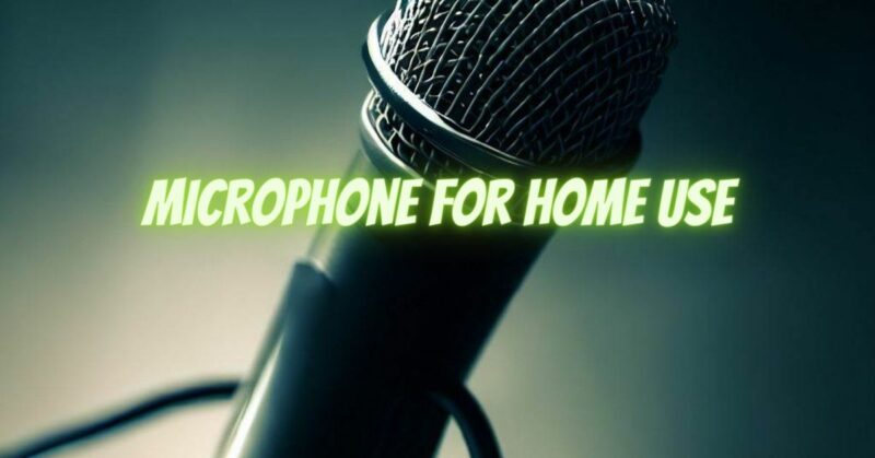 Microphone for Home Use