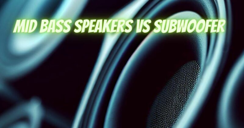 Mid bass speakers vs subwoofer