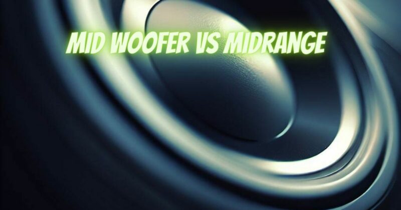 Mid woofer vs midrange