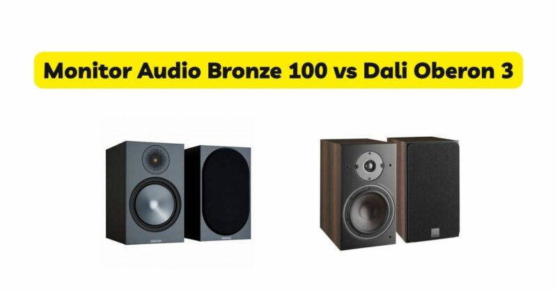 Monitor Audio Bronze 100 vs Dali Oberon 3