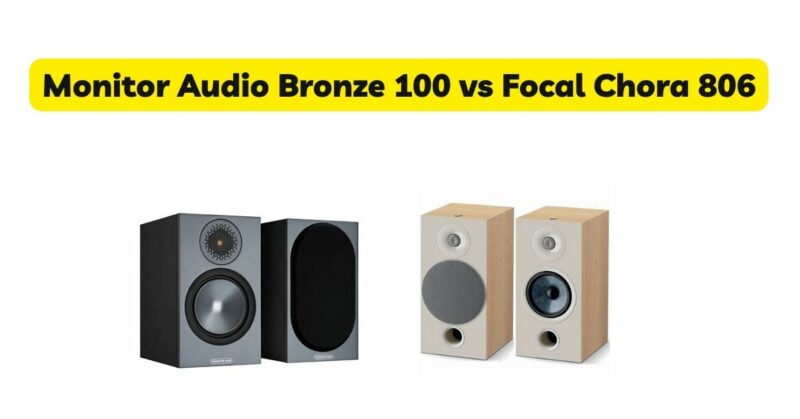 Monitor Audio Bronze 100 vs Focal Chora 806