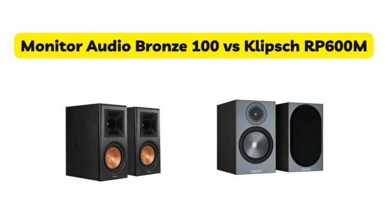 Monitor Audio Bronze 100 vs Klipsch RP600M