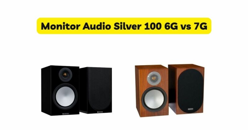 Monitor Audio Silver 100 6G vs 7G
