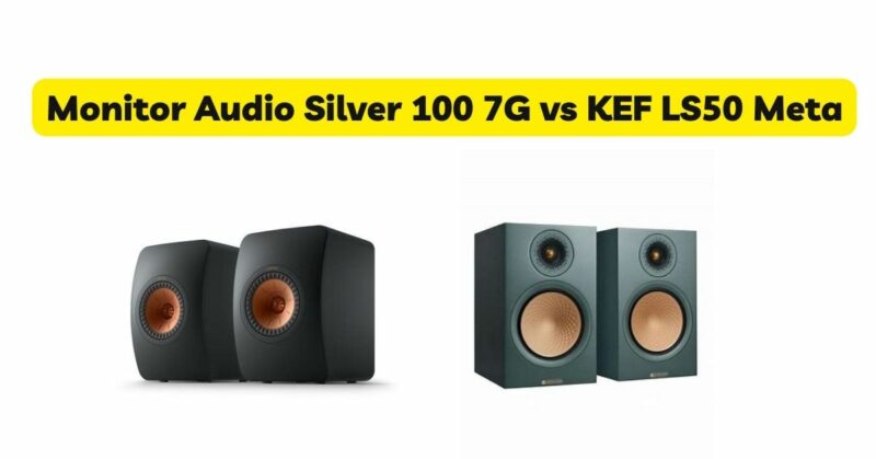 Monitor Audio Silver 100 7G vs KEF LS50 Meta