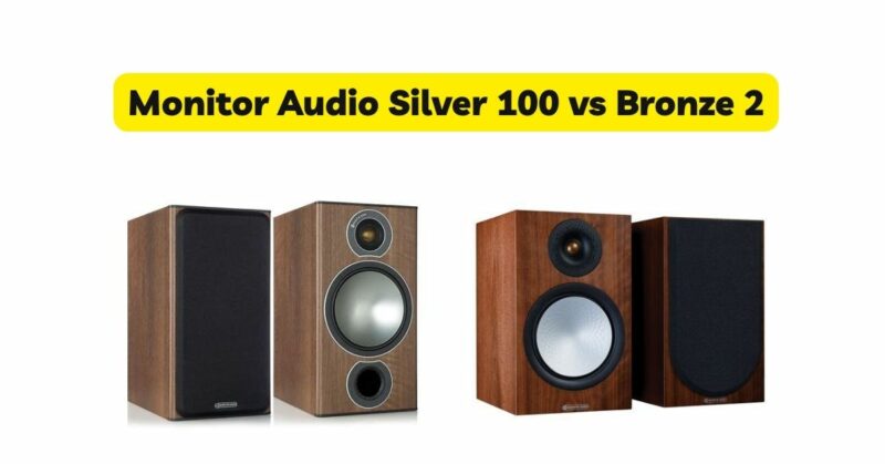 Monitor Audio Silver 100 vs Bronze 2