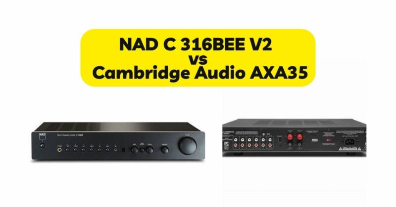 NAD C 316BEE V2 vs Cambridge Audio AXA35