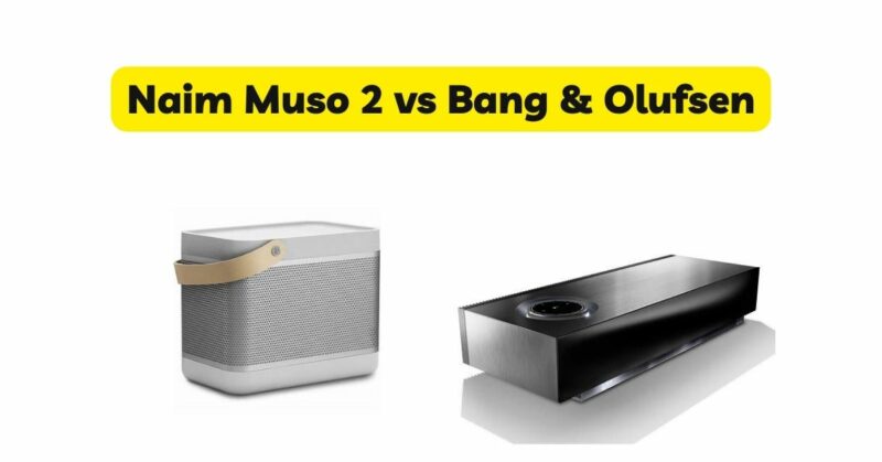 Naim Muso 2 vs Bang & Olufsen