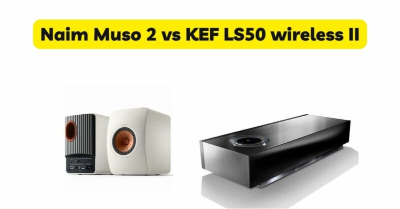 Naim Muso 2 vs KEF LS50 wireless II