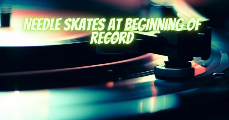 Needle skates at beginning of record