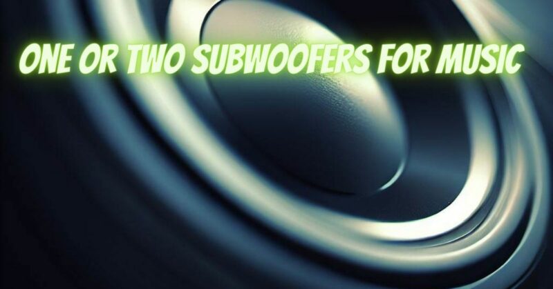 One or two subwoofers for music