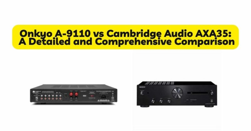 Onkyo A-9110 vs Cambridge Audio AXA35