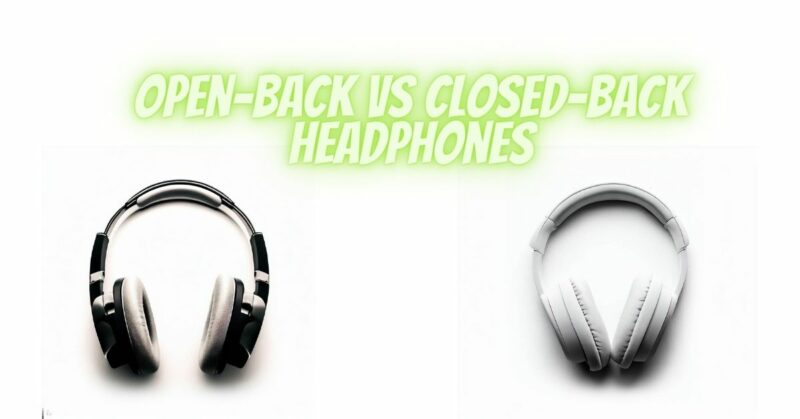 Open-Back VS Closed-Back Headphones