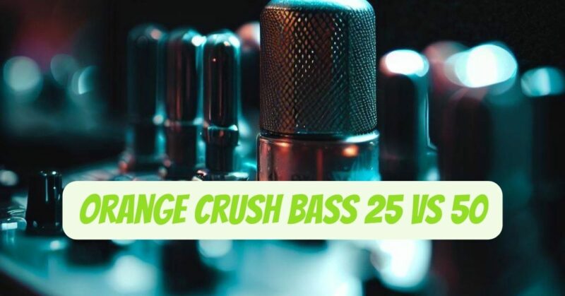 Orange Crush Bass 25 vs 50