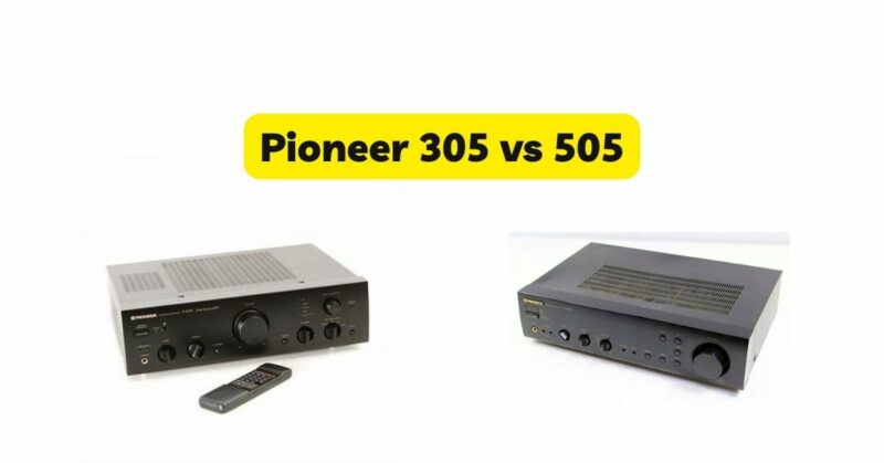 Pioneer 305 vs 505