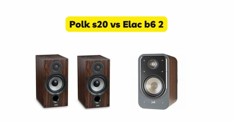 Polk s20 vs Elac b6 2
