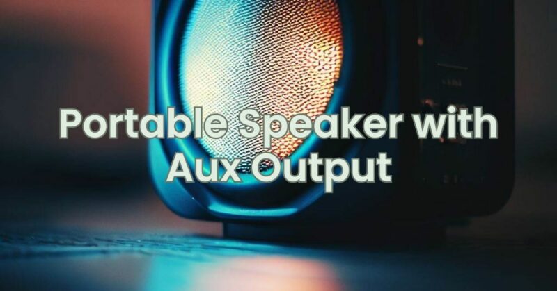 Portable Speaker with Aux Output