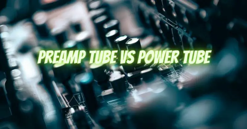 Preamp Tube VS Power Tube