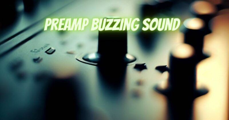 Preamp buzzing sound