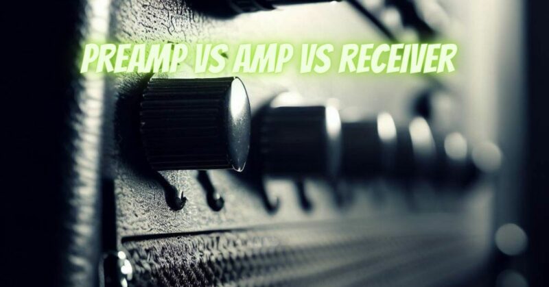 Preamp vs amp vs receiver