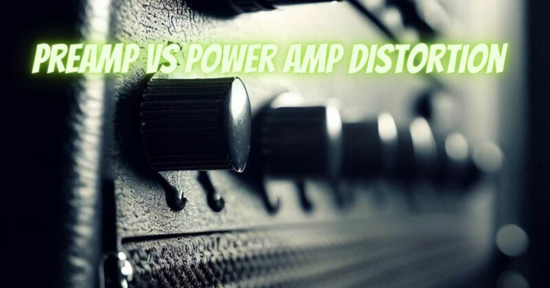 Preamp vs power amp distortion