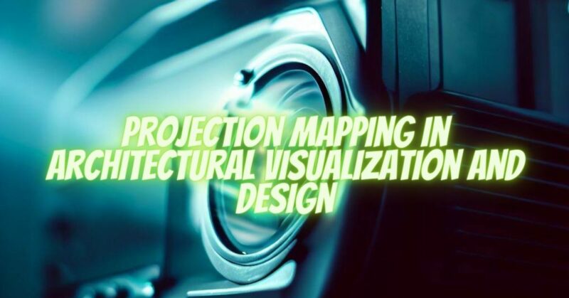 Projection Mapping in Architectural Visualization and Design