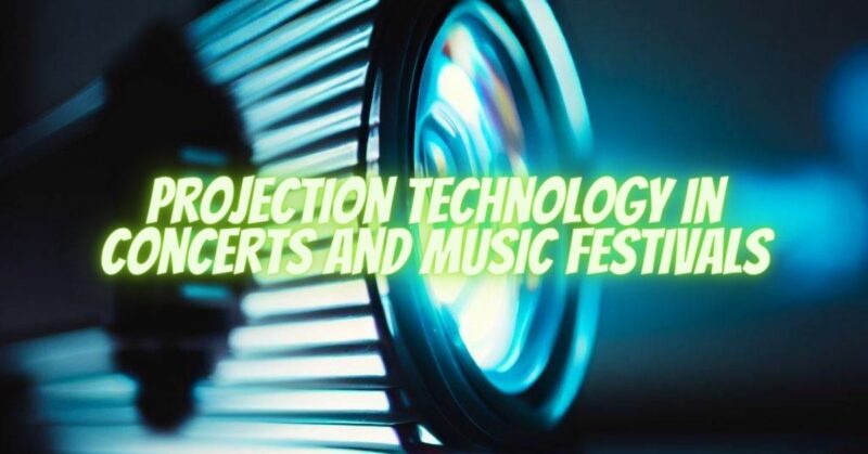 Projection Technology in Concerts and Music Festivals