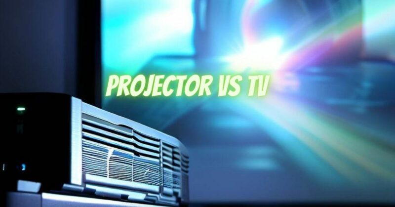 Projector VS TV