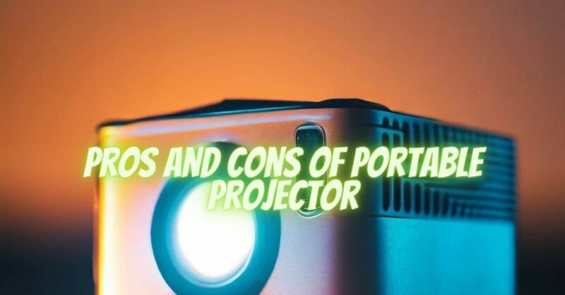 Pros and Cons of Portable Projector