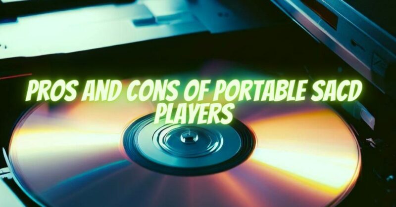 Pros and Cons of Portable SACD Players