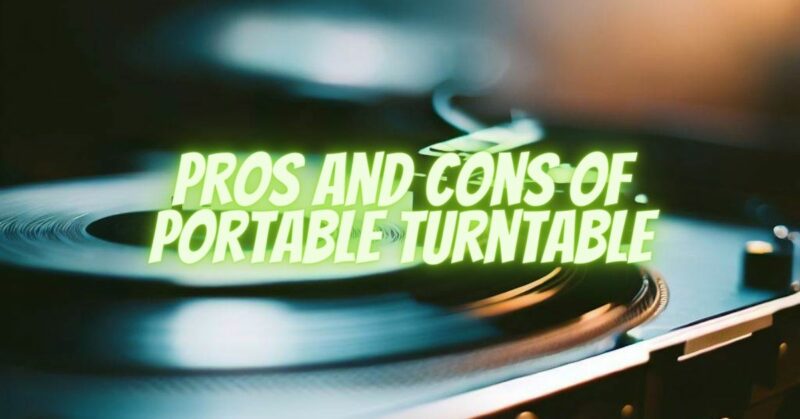 Pros and Cons of Portable Turntable