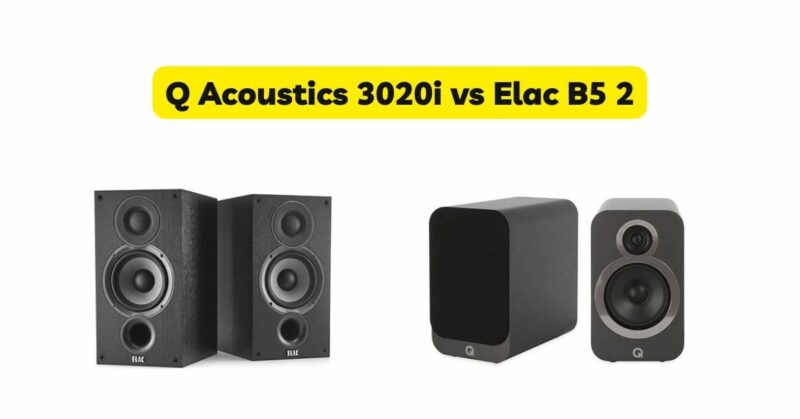 Q Acoustics 3020i vs Elac B5 2