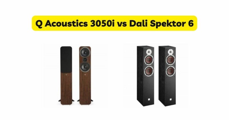 Q Acoustics 3050i vs Dali Spektor 6