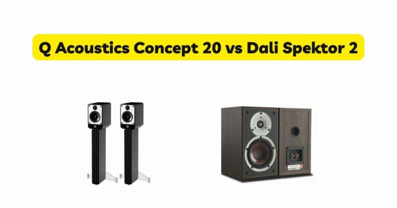 Q Acoustics Concept 20 vs Dali Spektor 2