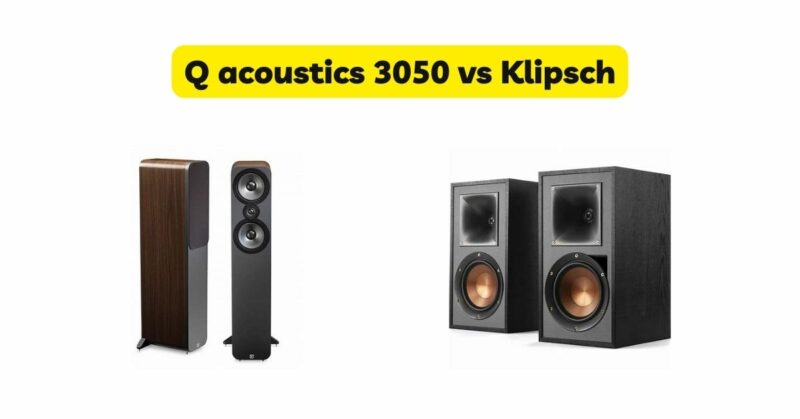 Q acoustics 3050 vs Klipsch