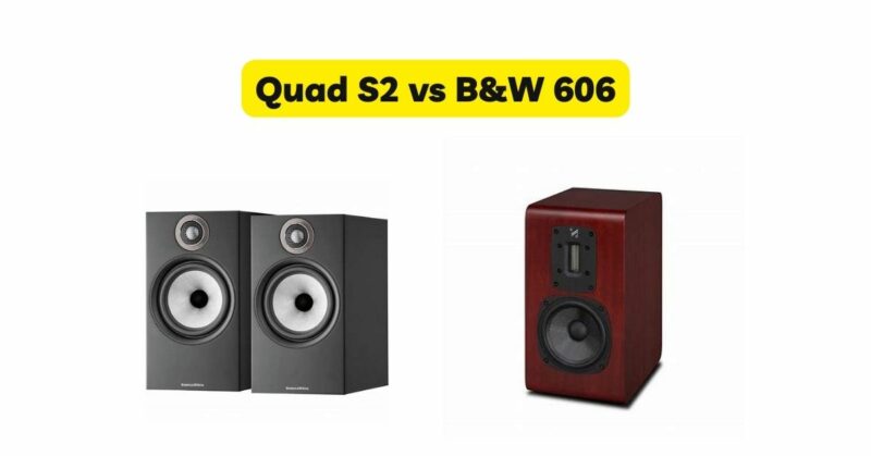 Quad S2 vs B&W 606