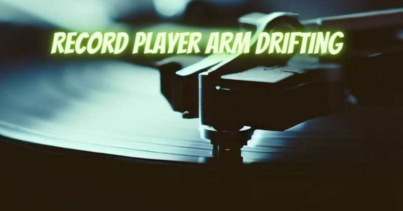 Record player arm drifting