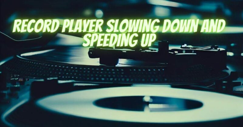 Record player slowing down and speeding up