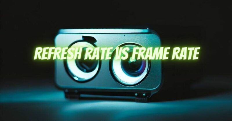 Refresh Rate VS Frame Rate