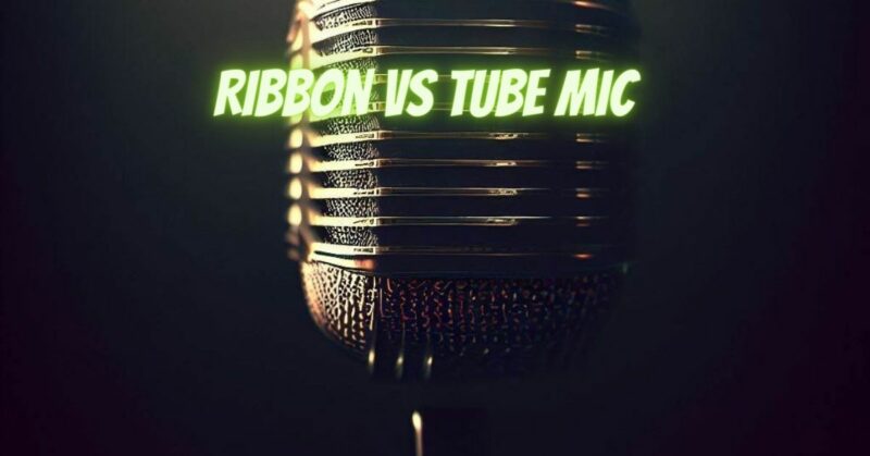 Ribbon vs tube mic