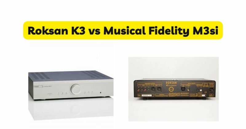 Roksan K3 vs Musical Fidelity M3si