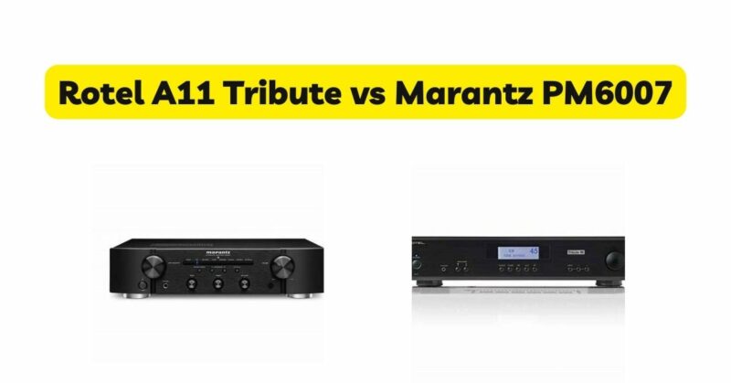 Rotel A11 Tribute vs Marantz PM6007